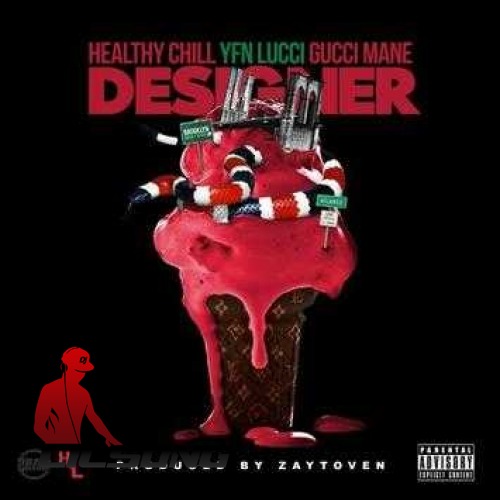 Healthy Chill Ft. Gucci Mane & YFN Lucci - Designer 